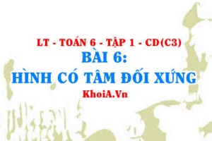 Hình có TÂM đối xứng là gì, TÂM đối xứng của một số hình? Toán 6 bài 6 c3cd1